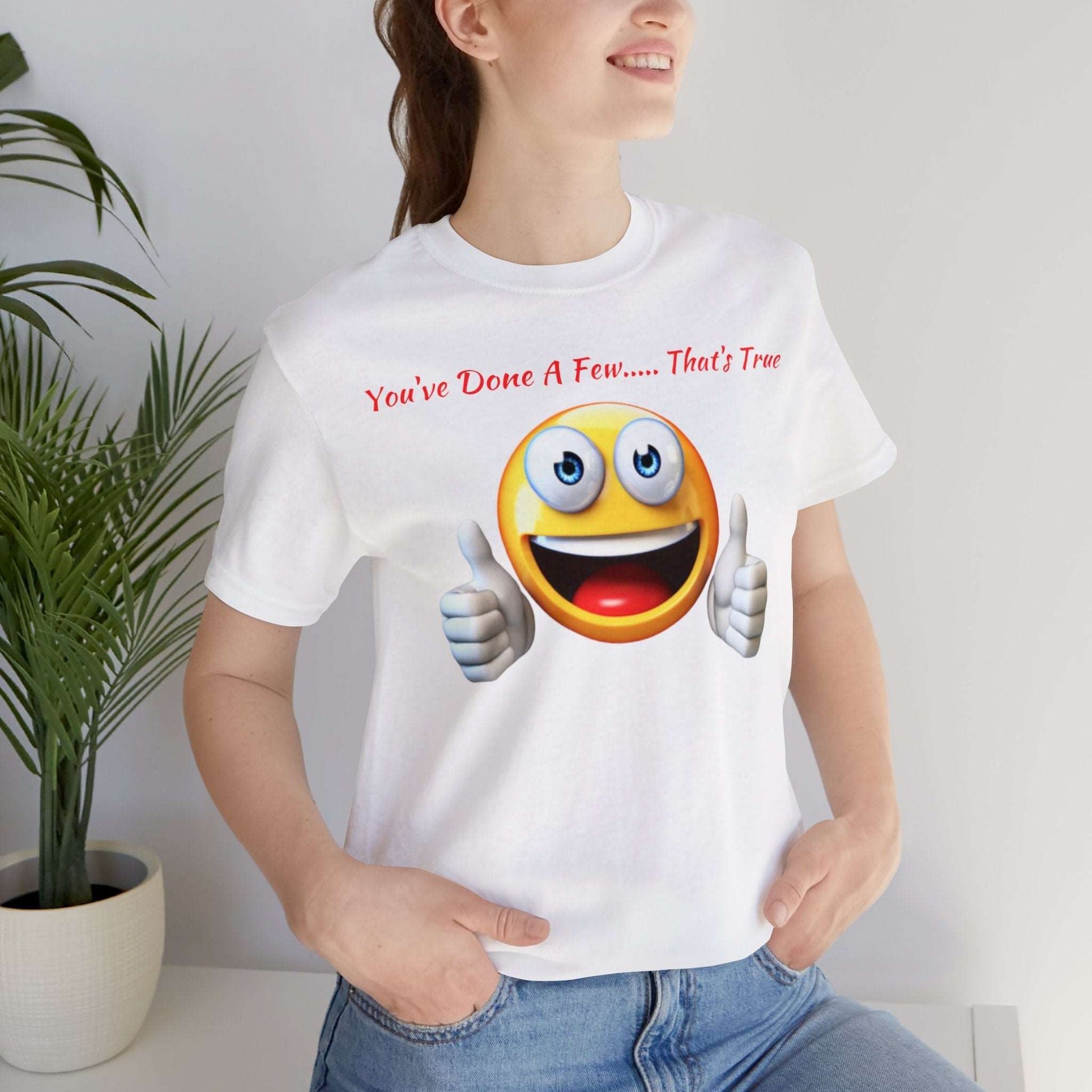 You've Done a Few... That's True Graphic Tee By Terrifically Tasteless Tee's