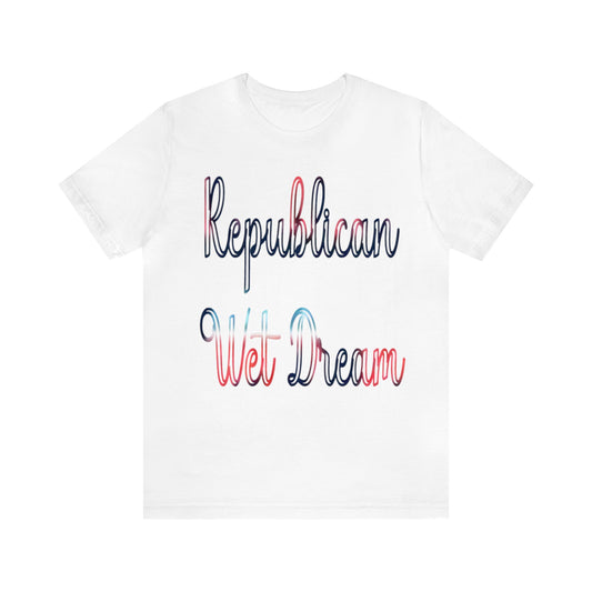 Republican Wet Dream Graphic T-Shirt By Terrifically Tasteless Tee's