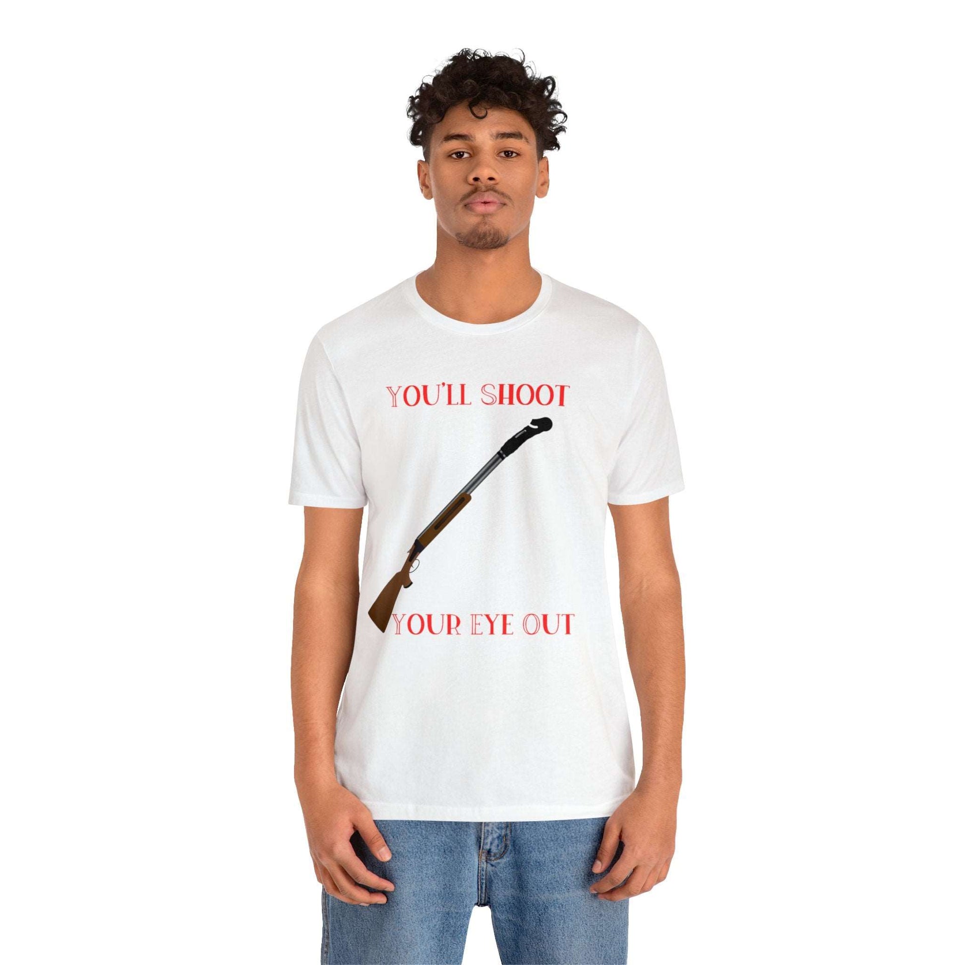 You'll Shoot Your Eye Out Graphic T-Shirt By Terrifically Tasteless Tee's