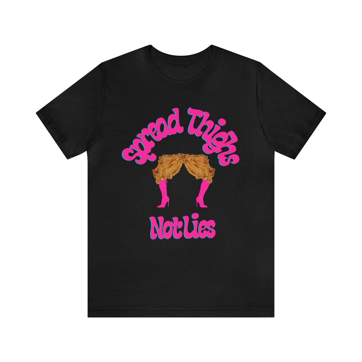 Spread Thighs Not Lies Graphic T-Shirt By Terrifically Tasteless Tee's