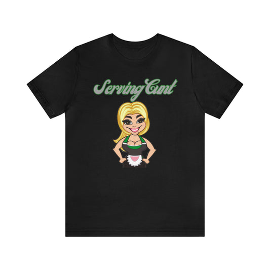 Serving Cunt Graphic Tee By Terrifically Tasteless Tee's