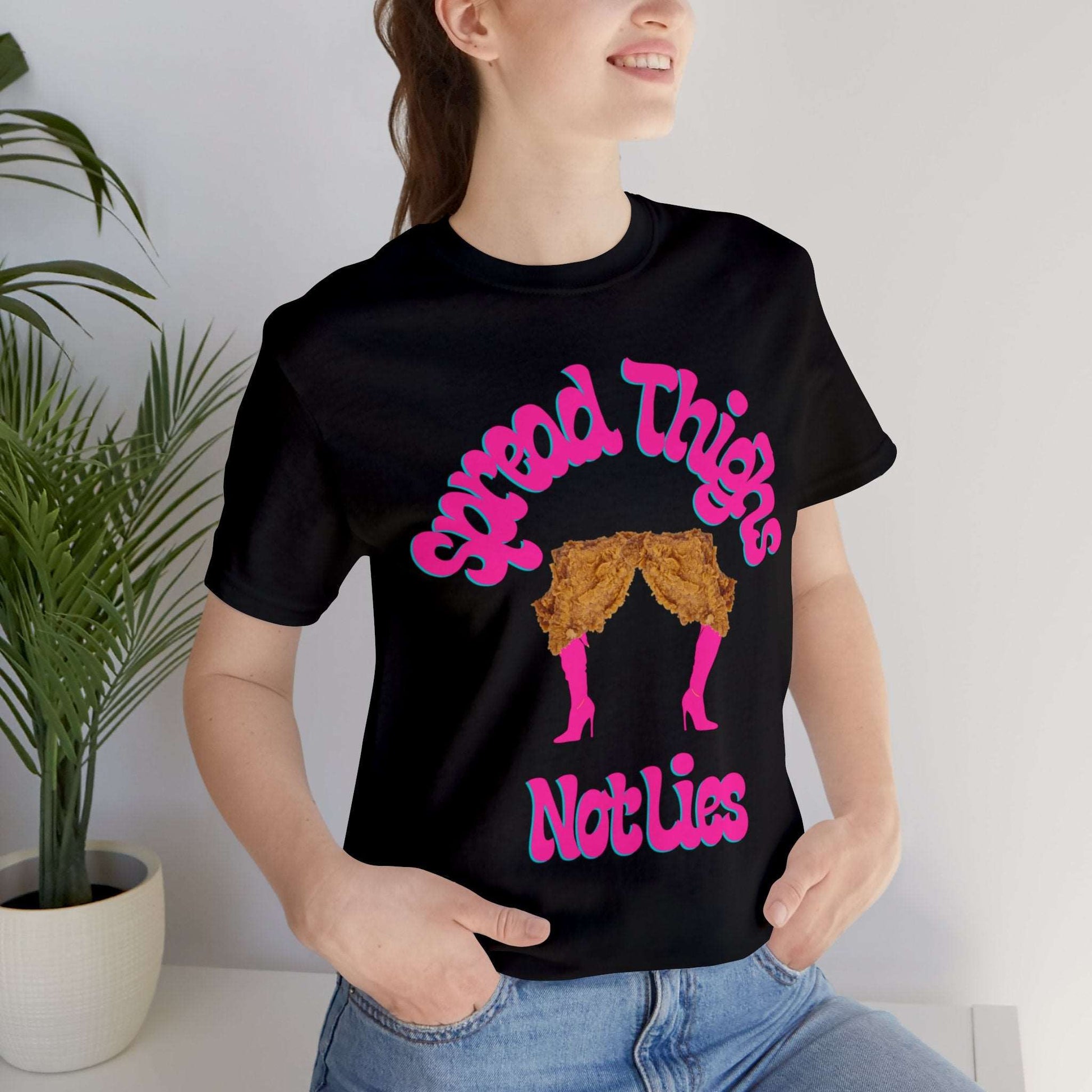 Spread Thighs Not Lies Graphic T-Shirt By Terrifically Tasteless Tee's