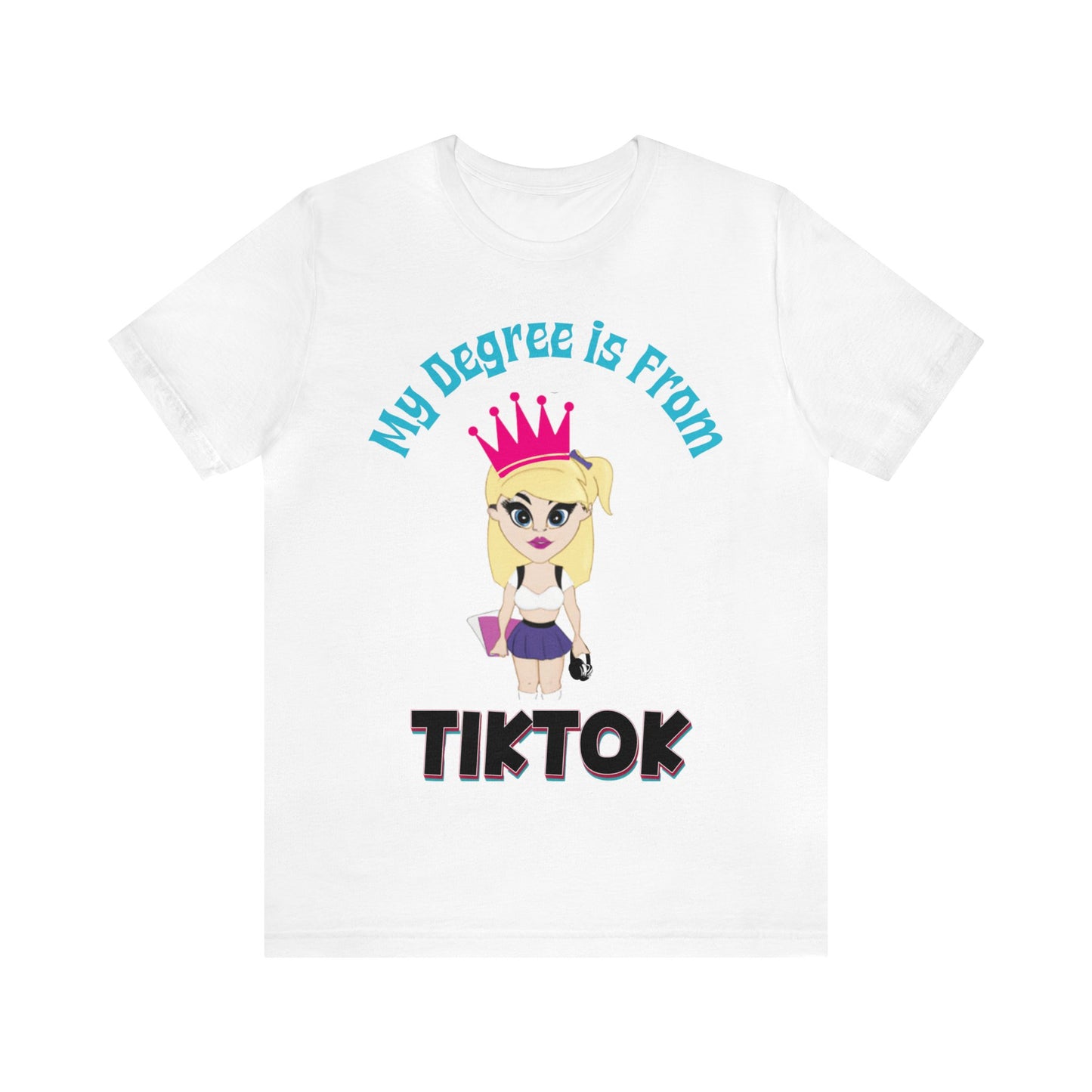 My Degree is From Tik Tok Graphic T-Shirt By Terrifically Tasteless Tee's