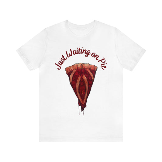 Just Waiting on Pie Graphic T-Shirt By Terrifically Tasteless Tee's