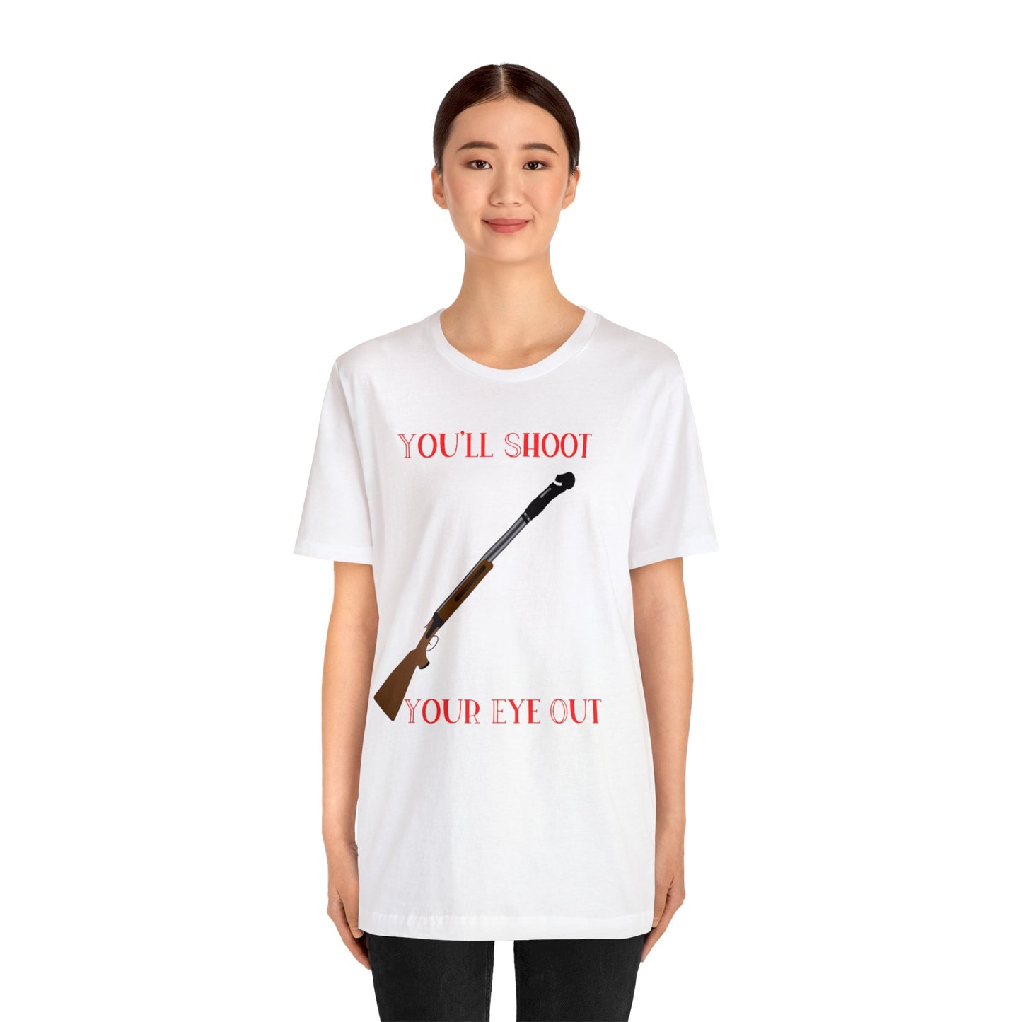 You'll Shoot Your Eye Out Graphic T-Shirt By Terrifically Tasteless Tee's